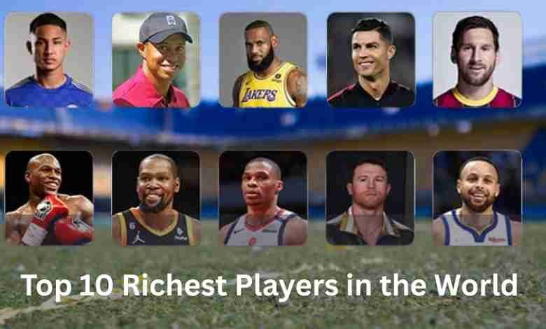 Top 10 Richest Players in the World by Net Worth